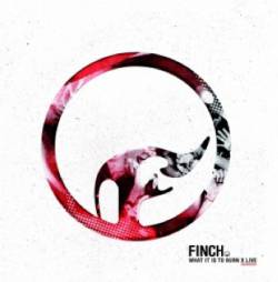 Finch : What It Is to Burn X Live